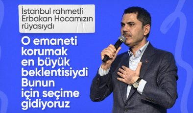 Murat Kurum’dan İstanbul mesajı: Erbakan Hocamızın emanetini koruyacağız