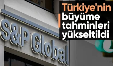 S&P Global, Türkiye’nin büyüme tahminlerini yükseltti