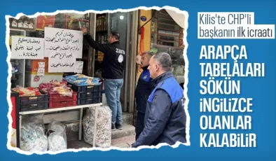 CHP’li Kilis Belediyesi Arapça tabelaları sökmeye başladı