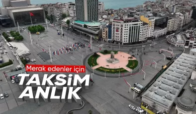 Taksim Meydanı’nın boş hali havadan drone’la görüntülendi