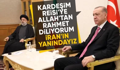 Cumhurbaşkanı Erdoğan’dan Reisi için başsağlığı mesajı