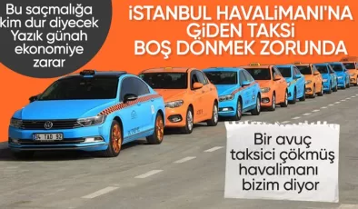 İstanbul havalimanlarından boş dönen taksici sorunu
