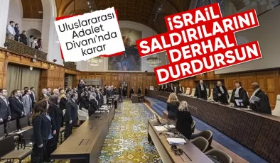 Uluslararası Adalet Divanı: İsrail saldırılarını derhal durdurmalı